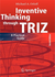 Inventive Thinking through TRIZ (A Practical guide)